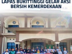 Langkah Kecil, Makna Besar: Lapas Bukittinggi Gelar Aksi Bersih Kemerdekaan